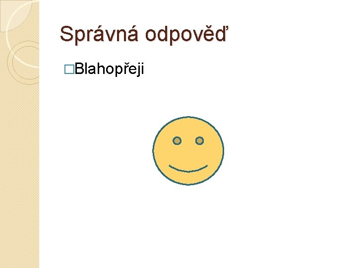 Správná odpověď �Blahopřeji 