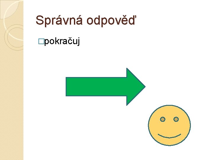 Správná odpověď �pokračuj 