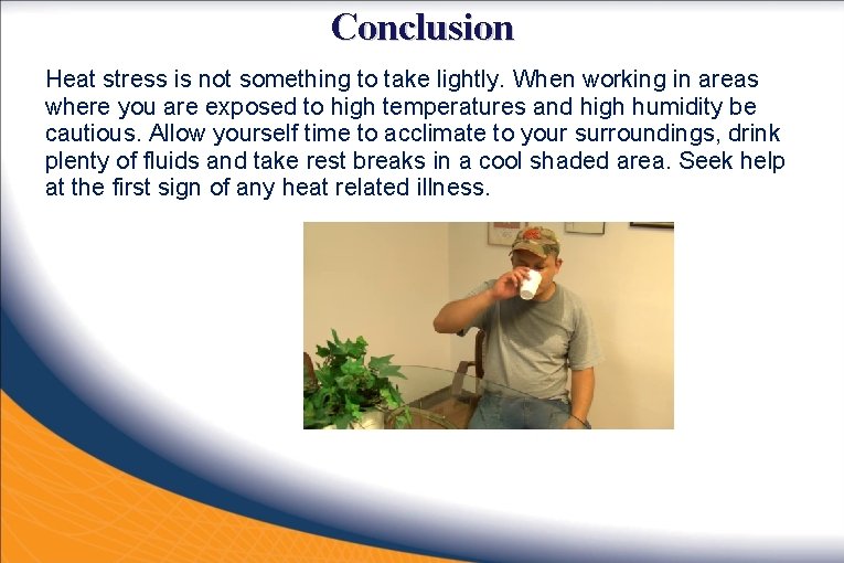 Conclusion Heat stress is not something to take lightly. When working in areas where