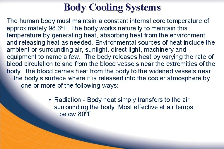 Body Cooling Systems The human body must maintain a constant internal core temperature of