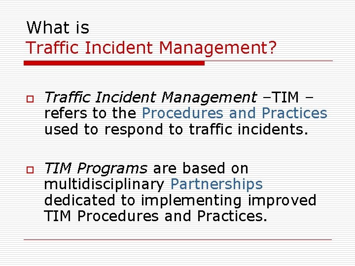 What is Traffic Incident Management? o o Traffic Incident Management –TIM – refers to