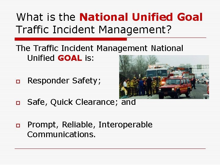 What is the National Unified Goal Traffic Incident Management? The Traffic Incident Management National