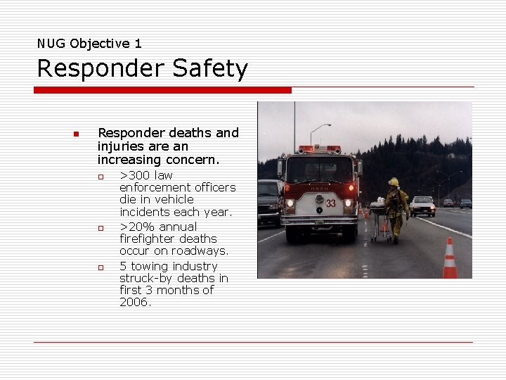 NUG Objective 1 Responder Safety n Responder deaths and injuries are an increasing concern.