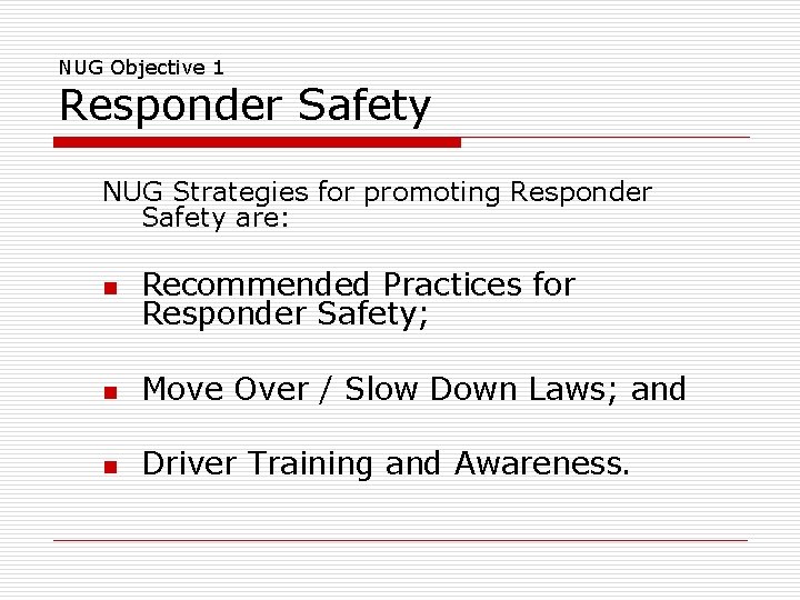 NUG Objective 1 Responder Safety NUG Strategies for promoting Responder Safety are: n Recommended