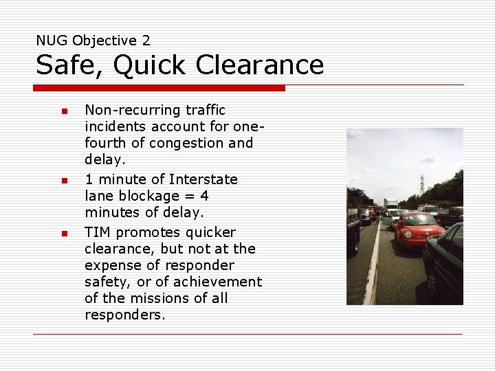 NUG Objective 2 Safe, Quick Clearance n n n Non-recurring traffic incidents account for