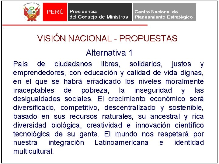 VISIÓN NACIONAL - PROPUESTAS Alternativa 1 País de ciudadanos libres, solidarios, justos y emprendedores, VISIÓN NACIONAL - PROPUESTAS Alternativa 1 País de ciudadanos libres, solidarios, justos y emprendedores,
