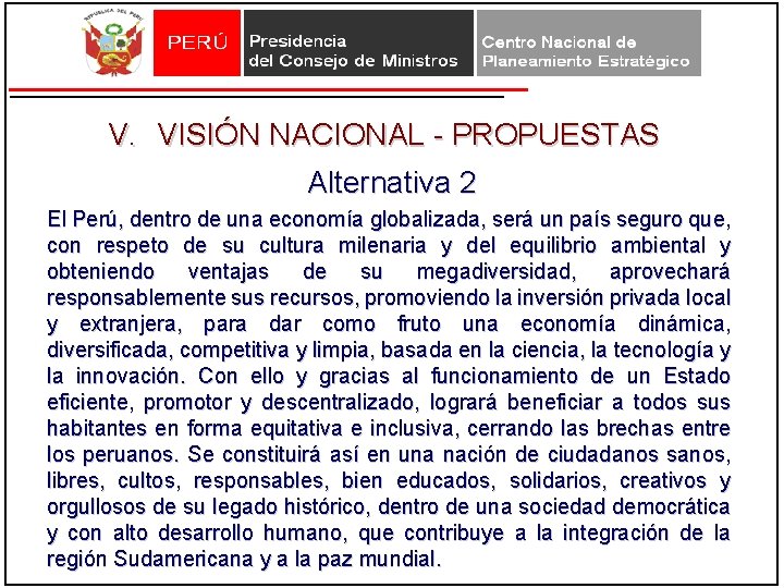 V. VISIÓN NACIONAL - PROPUESTAS Alternativa 2 El Perú, dentro de una economía globalizada, V. VISIÓN NACIONAL - PROPUESTAS Alternativa 2 El Perú, dentro de una economía globalizada,