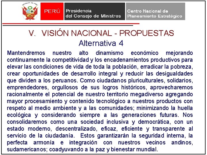 V. VISIÓN NACIONAL - PROPUESTAS Alternativa 4 Mantendremos nuestro alto dinamismo económico mejorando continuamente V. VISIÓN NACIONAL - PROPUESTAS Alternativa 4 Mantendremos nuestro alto dinamismo económico mejorando continuamente