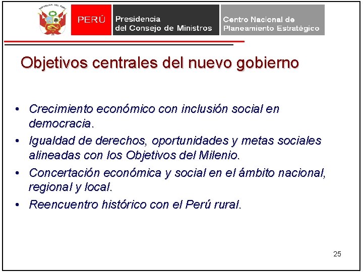 Objetivos centrales del nuevo gobierno • Crecimiento económico con inclusión social en democracia. • Objetivos centrales del nuevo gobierno • Crecimiento económico con inclusión social en democracia. •