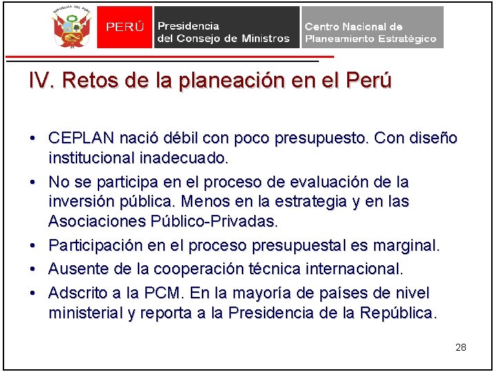 IV. Retos de la planeación en el Perú • CEPLAN nació débil con poco IV. Retos de la planeación en el Perú • CEPLAN nació débil con poco
