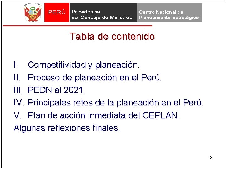 Tabla de contenido I. Competitividad y planeación. II. Proceso de planeación en el Perú. Tabla de contenido I. Competitividad y planeación. II. Proceso de planeación en el Perú.