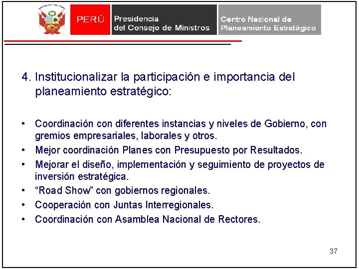 4. Institucionalizar la participación e importancia del planeamiento estratégico: • Coordinación con diferentes instancias 4. Institucionalizar la participación e importancia del planeamiento estratégico: • Coordinación con diferentes instancias