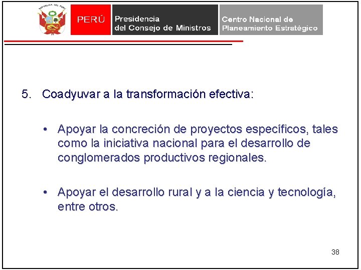 5. Coadyuvar a la transformación efectiva: • Apoyar la concreción de proyectos específicos, tales 5. Coadyuvar a la transformación efectiva: • Apoyar la concreción de proyectos específicos, tales