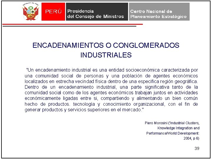 ENCADENAMIENTOS O CONGLOMERADOS INDUSTRIALES "Un encadenamiento industrial es una entidad socioeconómica caracterizada por una ENCADENAMIENTOS O CONGLOMERADOS INDUSTRIALES "Un encadenamiento industrial es una entidad socioeconómica caracterizada por una