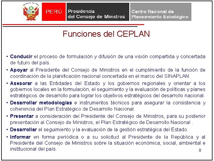 Funciones del CEPLAN • Conducir el proceso de formulación y difusión de una visión Funciones del CEPLAN • Conducir el proceso de formulación y difusión de una visión