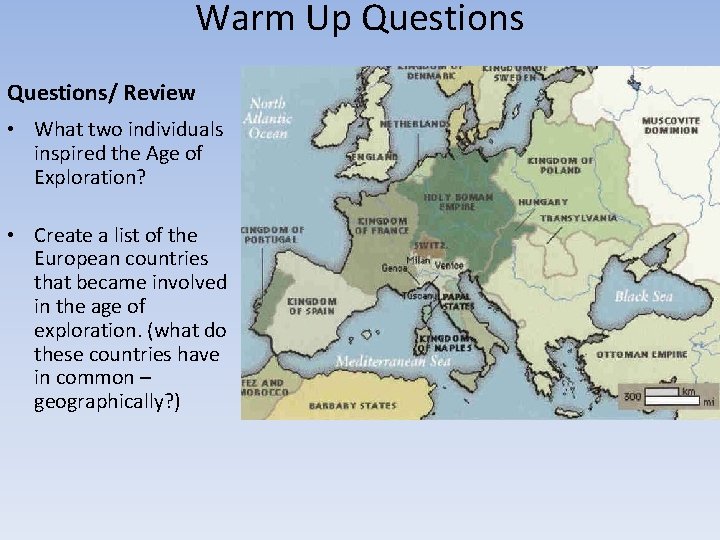 Warm Up Questions/ Review • What two individuals inspired the Age of Exploration? • Warm Up Questions/ Review • What two individuals inspired the Age of Exploration? •