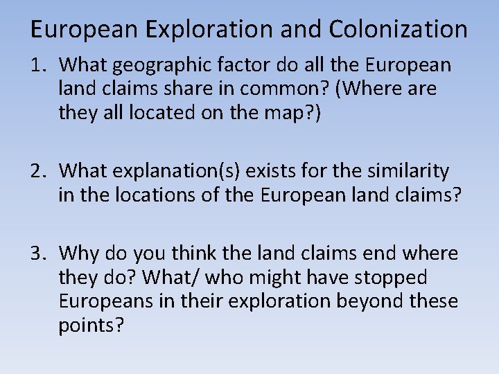 European Exploration and Colonization 1. What geographic factor do all the European land claims European Exploration and Colonization 1. What geographic factor do all the European land claims