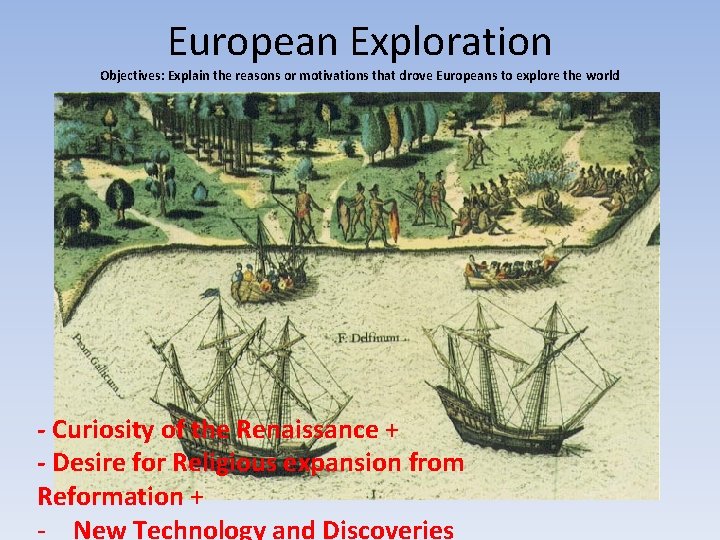 European Exploration Objectives: Explain the reasons or motivations that drove Europeans to explore the European Exploration Objectives: Explain the reasons or motivations that drove Europeans to explore the