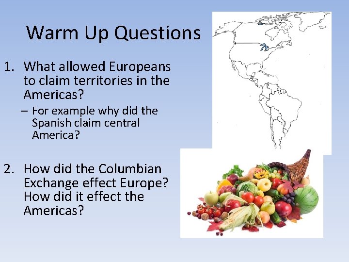 Warm Up Questions 1. What allowed Europeans to claim territories in the Americas? – Warm Up Questions 1. What allowed Europeans to claim territories in the Americas? –