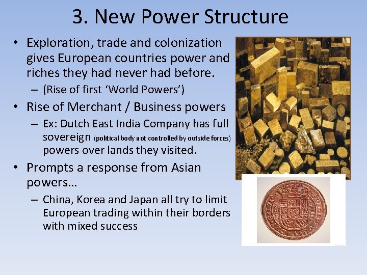 3. New Power Structure • Exploration, trade and colonization gives European countries power and 3. New Power Structure • Exploration, trade and colonization gives European countries power and