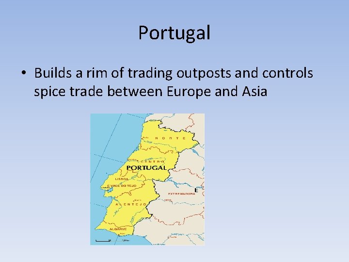 Portugal • Builds a rim of trading outposts and controls spice trade between Europe Portugal • Builds a rim of trading outposts and controls spice trade between Europe