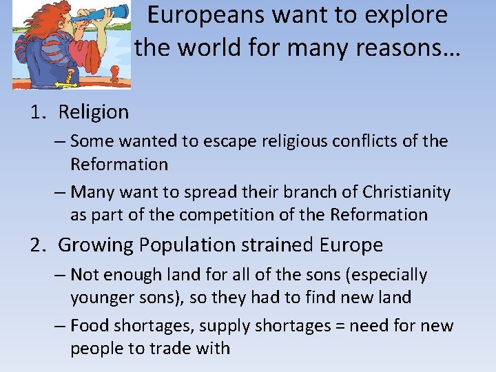 Europeans want to explore the world for many reasons… 1. Religion – Some wanted Europeans want to explore the world for many reasons… 1. Religion – Some wanted