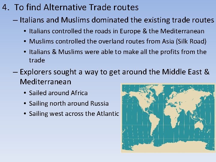 4. To find Alternative Trade routes – Italians and Muslims dominated the existing trade 4. To find Alternative Trade routes – Italians and Muslims dominated the existing trade