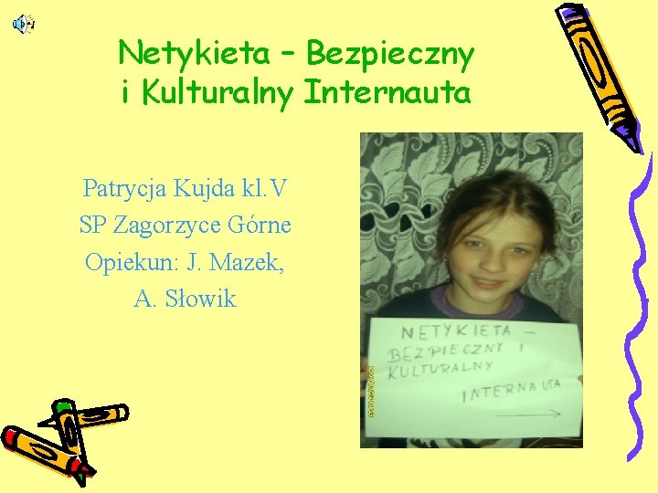 Netykieta – Bezpieczny i Kulturalny Internauta Patrycja Kujda kl. V SP Zagorzyce Górne Opiekun: