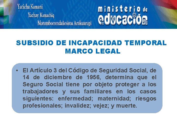 SUBSIDIO DE INCAPACIDAD TEMPORAL MARCO LEGAL • El Artículo 3 del Código de Seguridad