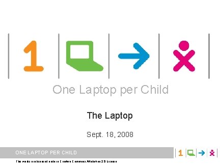 One Laptop per Child The Laptop Sept. 18, 2008 ONE LAPTOP PER CHILD This