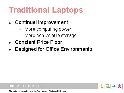 Traditional Laptops Continual improvement: More computing power More non-volatile storage Constant Price Floor Designed