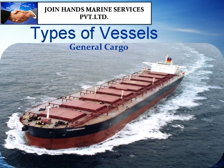 JOIN HANDS MARINE SERVICES PVT. LTD. Types of Vessels General Cargo 