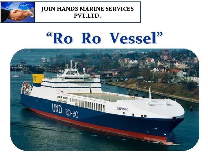 JOIN HANDS MARINE SERVICES PVT. LTD. “Ro Ro Vessel” 