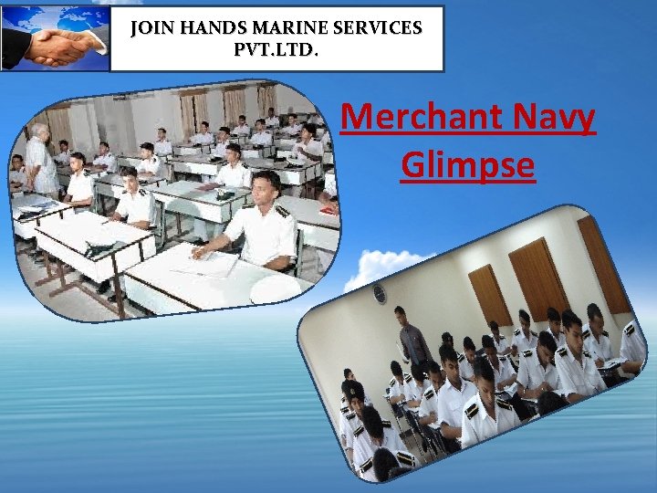 JOIN HANDS MARINE SERVICES PVT. LTD. Merchant Navy Glimpse 