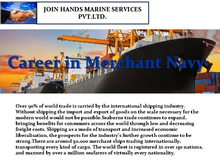 JOIN HANDS MARINE SERVICES PVT. LTD. Career in Merchant Navy Over 90% of world