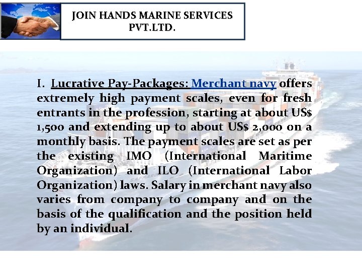 JOIN HANDS MARINE SERVICES PVT. LTD. I. Lucrative Pay-Packages: Merchant navy offers extremely high