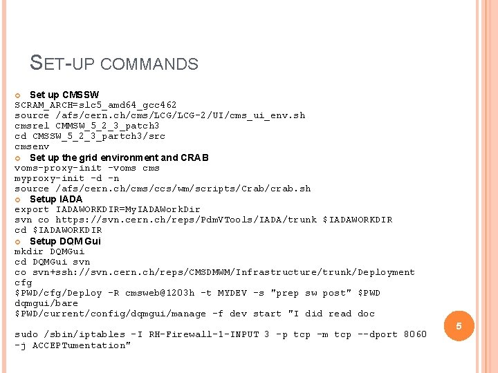 SET-UP COMMANDS Set up CMSSW SCRAM_ARCH=slc 5_amd 64_gcc 462 source /afs/cern. ch/cms/LCG-2/UI/cms_ui_env. sh cmsrel