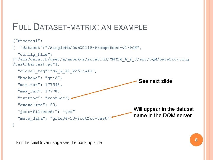 FULL DATASET-MATRIX: AN EXAMPLE {"Process 1": { "dataset": "/Single. Mu/Run 2011 B-Prompt. Reco-v 1/DQM",