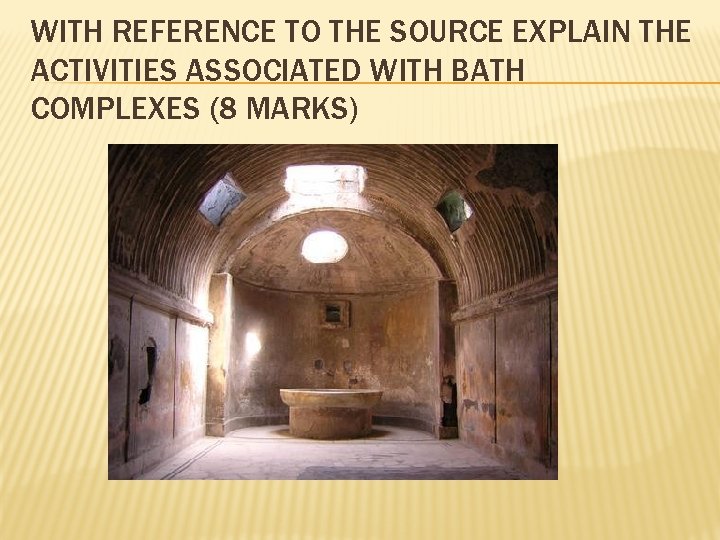 WITH REFERENCE TO THE SOURCE EXPLAIN THE ACTIVITIES ASSOCIATED WITH BATH COMPLEXES (8 MARKS) WITH REFERENCE TO THE SOURCE EXPLAIN THE ACTIVITIES ASSOCIATED WITH BATH COMPLEXES (8 MARKS)