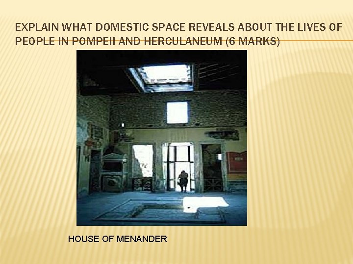 EXPLAIN WHAT DOMESTIC SPACE REVEALS ABOUT THE LIVES OF PEOPLE IN POMPEII AND HERCULANEUM EXPLAIN WHAT DOMESTIC SPACE REVEALS ABOUT THE LIVES OF PEOPLE IN POMPEII AND HERCULANEUM