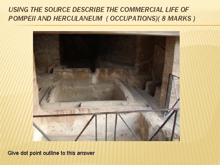 USING THE SOURCE DESCRIBE THE COMMERCIAL LIFE OF POMPEII AND HERCULANEUM ( OCCUPATIONS)( 8 USING THE SOURCE DESCRIBE THE COMMERCIAL LIFE OF POMPEII AND HERCULANEUM ( OCCUPATIONS)( 8