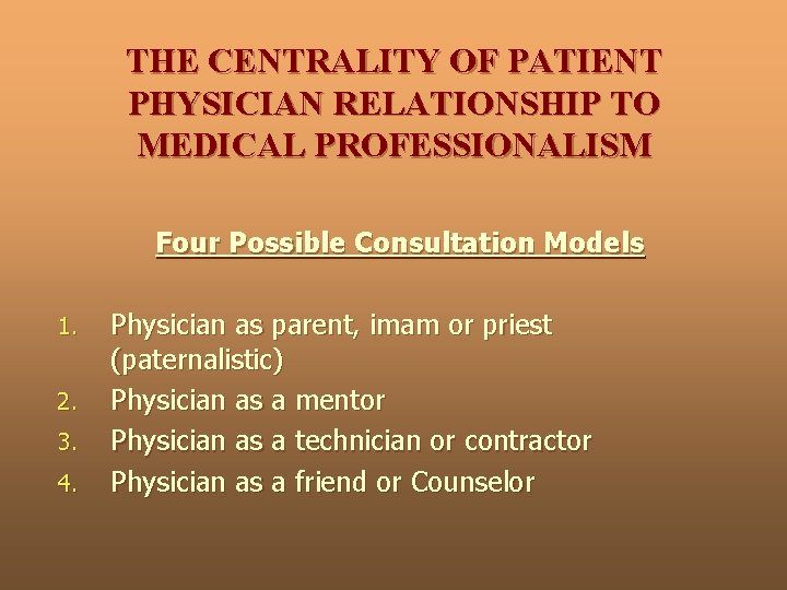 THE CENTRALITY OF PATIENT PHYSICIAN RELATIONSHIP TO MEDICAL PROFESSIONALISM Four Possible Consultation Models 1.