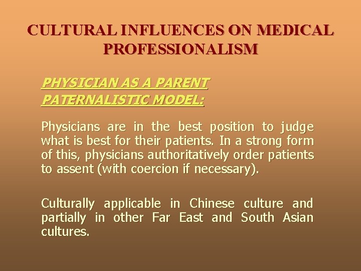 CULTURAL INFLUENCES ON MEDICAL PROFESSIONALISM PHYSICIAN AS A PARENT PATERNALISTIC MODEL: Physicians are in