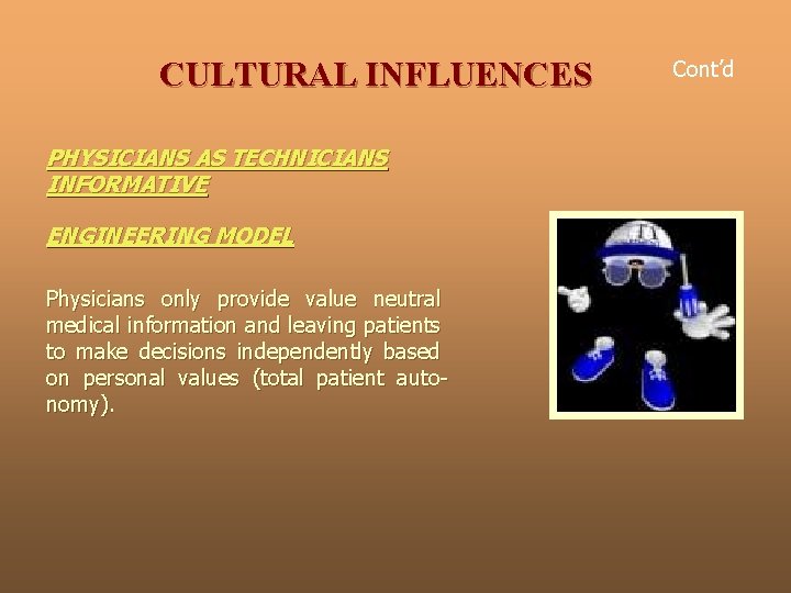 CULTURAL INFLUENCES PHYSICIANS AS TECHNICIANS INFORMATIVE ENGINEERING MODEL Physicians only provide value neutral medical