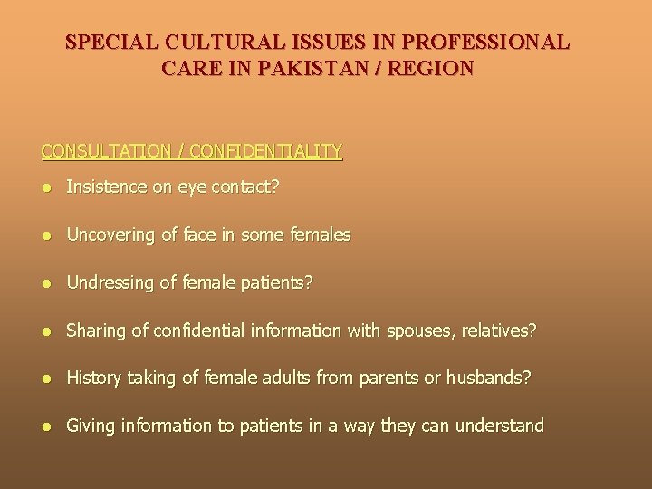 SPECIAL CULTURAL ISSUES IN PROFESSIONAL CARE IN PAKISTAN / REGION CONSULTATION / CONFIDENTIALITY l