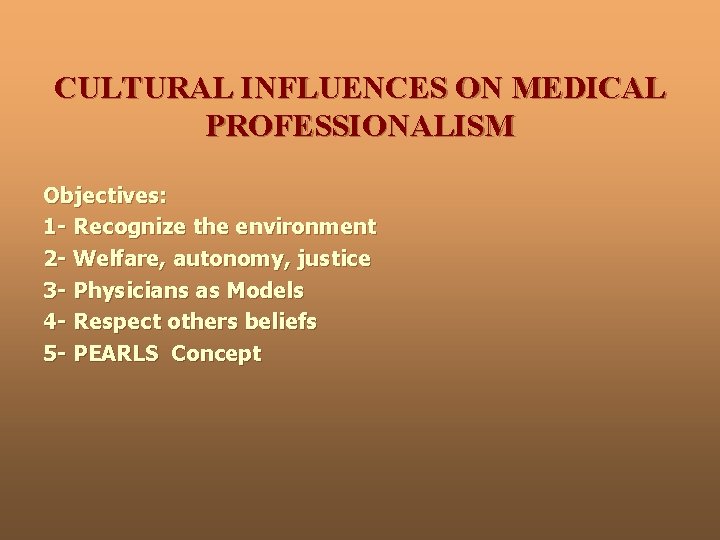 CULTURAL INFLUENCES ON MEDICAL PROFESSIONALISM Objectives: 1 - Recognize the environment 2 - Welfare,