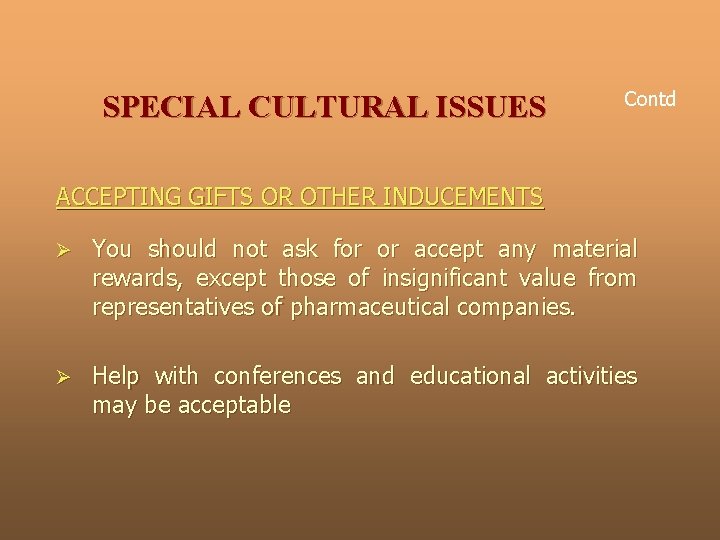 SPECIAL CULTURAL ISSUES Contd ACCEPTING GIFTS OR OTHER INDUCEMENTS Ø You should not ask