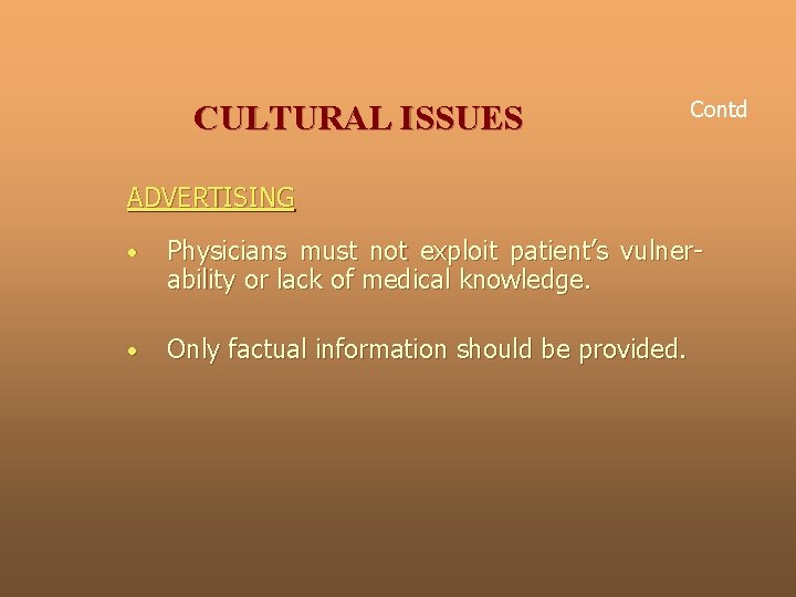 CULTURAL ISSUES Contd ADVERTISING • Physicians must not exploit patient’s vulnerability or lack of