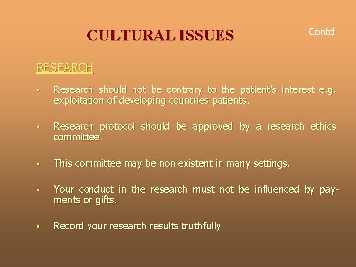 CULTURAL ISSUES Contd RESEARCH • Research should not be contrary to the patient’s interest