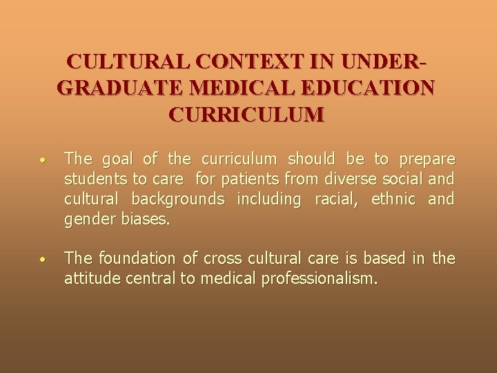 CULTURAL CONTEXT IN UNDERGRADUATE MEDICAL EDUCATION CURRICULUM • The goal of the curriculum should